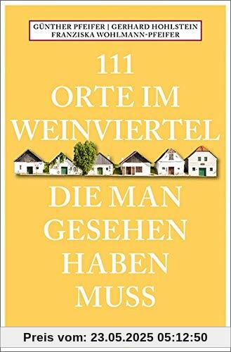 111 Orte im Weinviertel, die man gesehen haben muss: Reiseführer