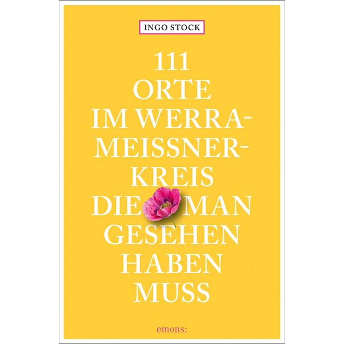 111 Orte im Werra-Meißner-Kreis, die man gesehen haben muss von Emons Verlag