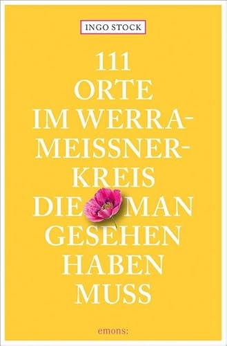 111 Orte im Werra-Meißner-Kreis, die man gesehen haben muss: Reiseführer von Emons Verlag