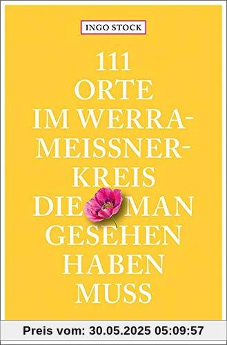 111 Orte im Werra-Meißner-Kreis, die man gesehen haben muss: Reiseführer 111 Orte im Werra-Meißner-Kreis, die man gesehen haben muss: Reiseführer