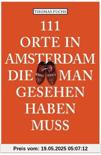 111 Orte in Amsterdam, die man gesehen haben muss 111 Orte in Amsterdam, die man gesehen haben muss