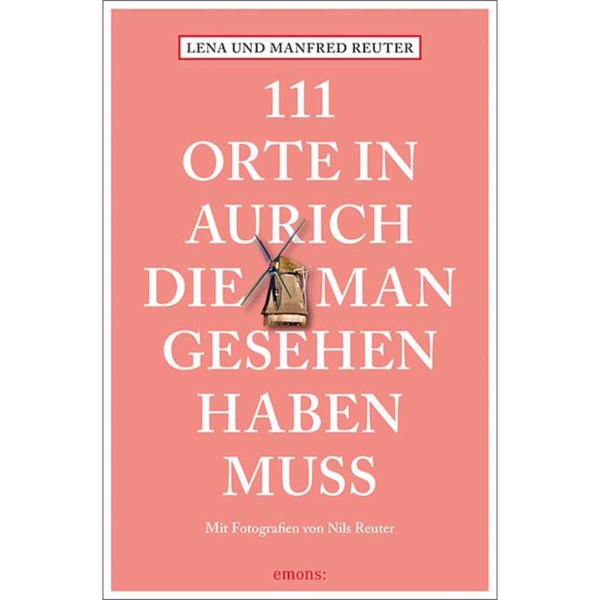 111 Orte in Aurich, die man gesehen haben muss von Emons Verlag