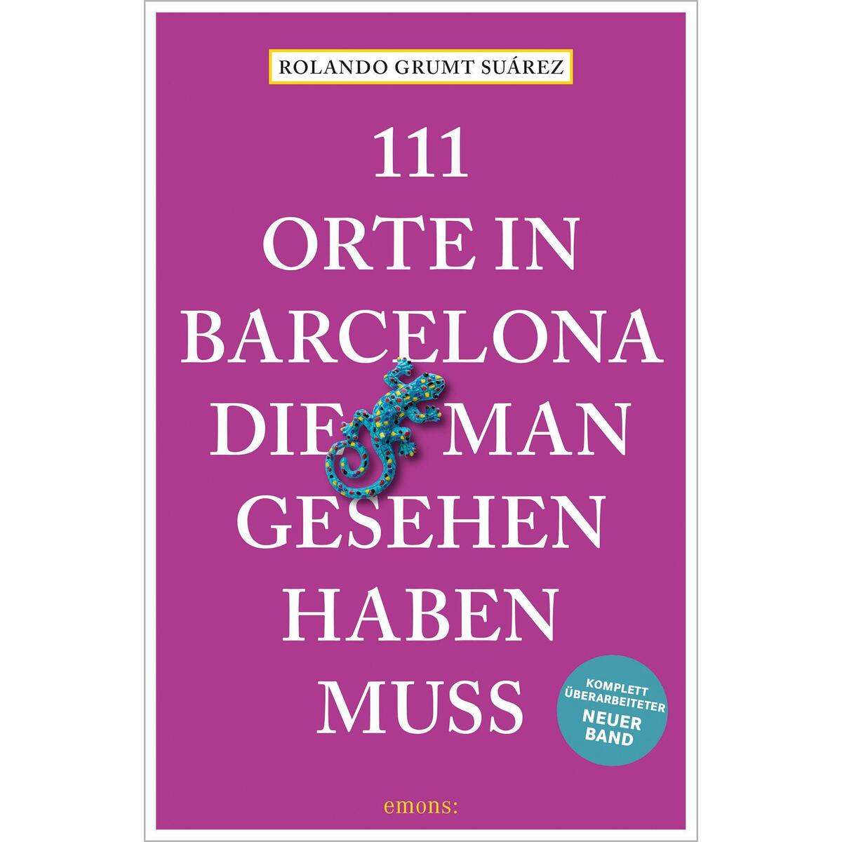 111 Orte in Barcelona, die man gesehen haben muss 111 Orte in Barcelona, die man gesehen haben muss von Emons Verlag