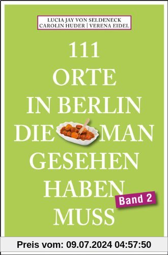 111 Orte in Berlin, die man gesehen haben muss. Band 2