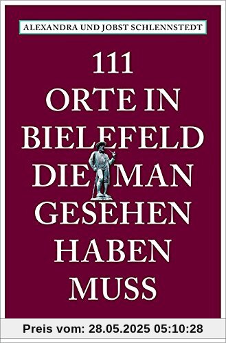111 Orte in Bielefeld, die man gesehen haben muss: Reiseführer