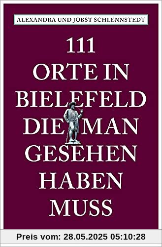 111 Orte in Bielefeld, die man gesehen haben muss: Reiseführer
