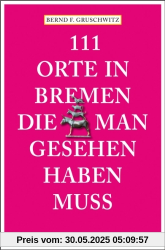 111 Orte in Bremen, die man gesehen haben muss