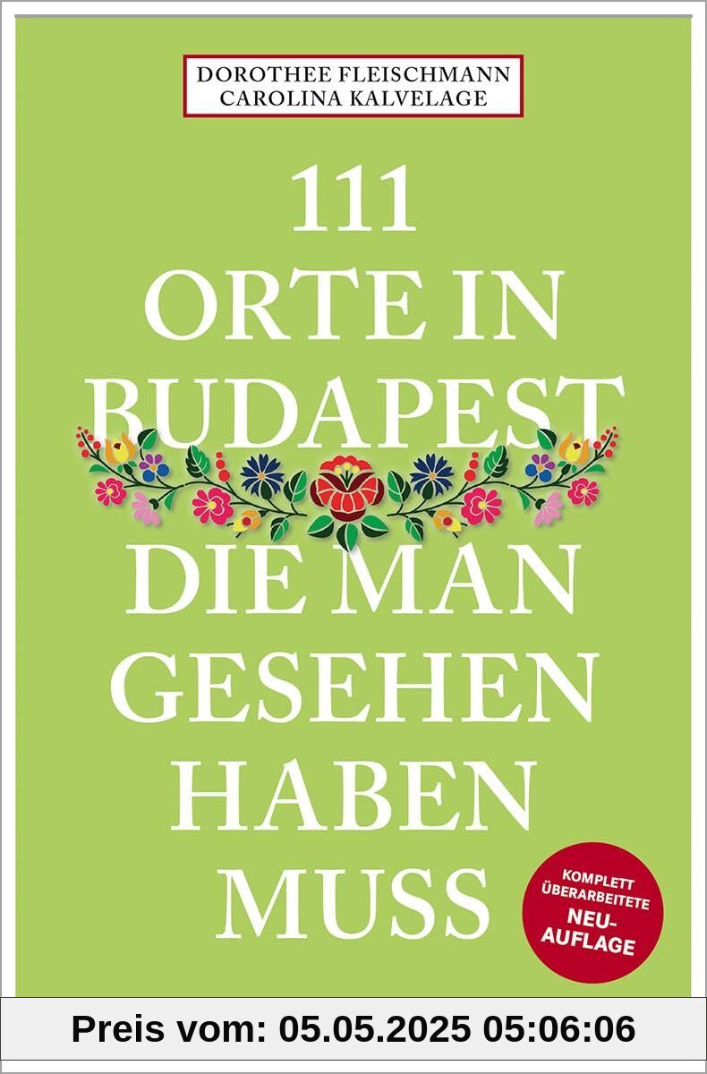 111 Orte in Budapest, die man gesehen haben muss: Reiseführer, komplett überarbeitete Neuauflage 111 Orte in Budapest, die man gesehen haben muss: Reiseführer, komplett überarbeitete Neuauflage