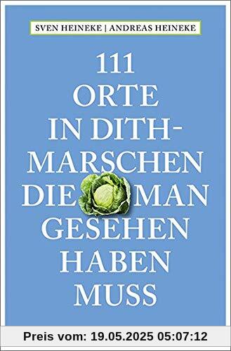 111 Orte in Dithmarschen, die man gesehen haben muss: Reiseführer