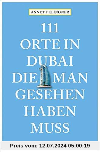 111 Orte in Dubai, die man gesehen haben muss: Reiseführer