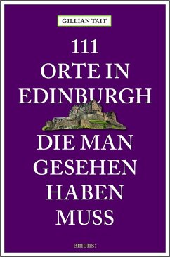 111 Orte in Edinburgh, die man gesehen haben muss von Emons Verlag