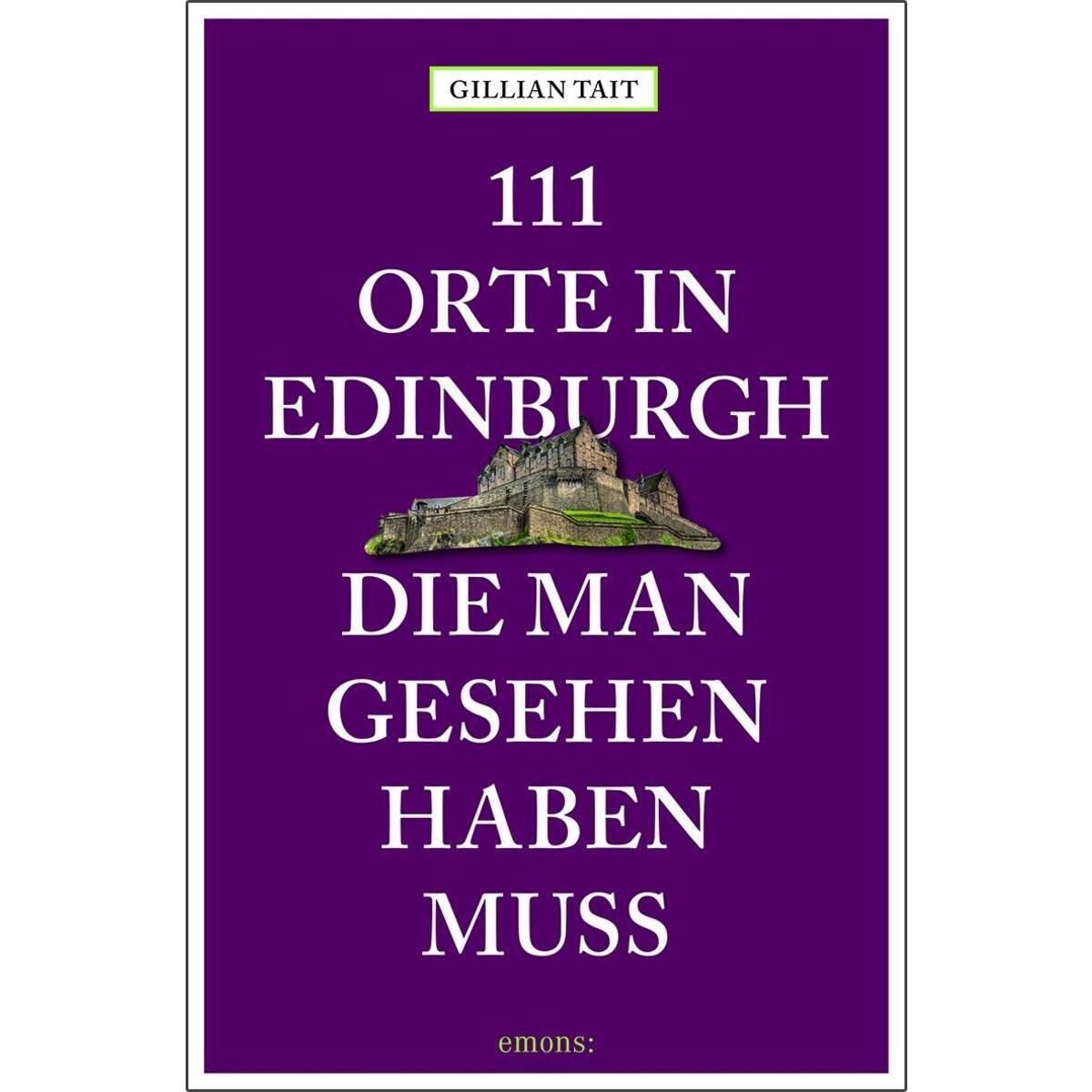 111 Orte in Edinburgh, die man gesehen haben muss von Emons Verlag
