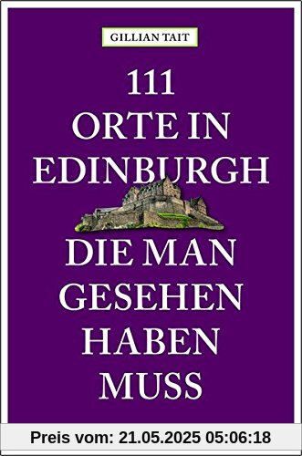 111 Orte in Edinburgh, die man gesehen haben muss: Reiseführer