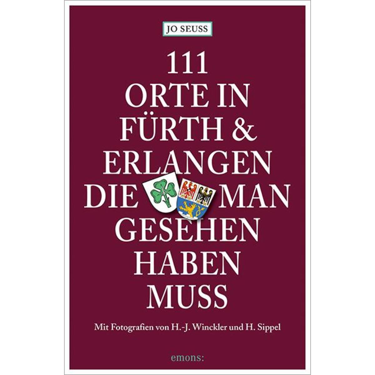111 Orte in Fürth & Erlangen, die man gesehen haben muss 111 Orte in Fürth & Erlangen, die man gesehen haben muss von Emons Verlag