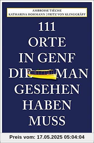 111 Orte in Genf, die man gesehen haben muss: Reiseführer