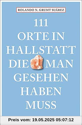 111 Orte in Hallstatt, die man gesehen haben muss: Reiseführer