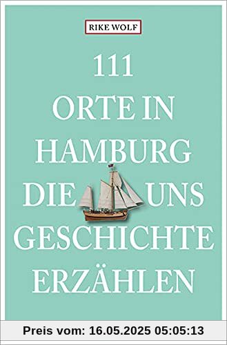 111 Orte in Hamburg, die uns Geschichte erzählen