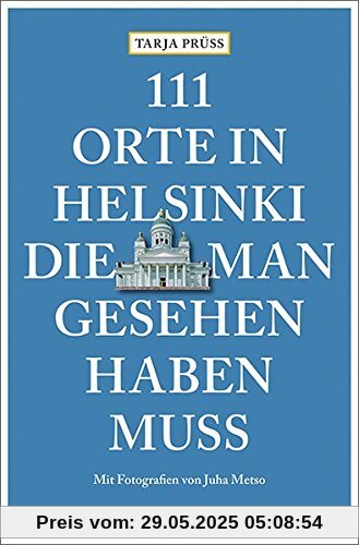 111 Orte in Helsinki, die man gesehen haben muss: Reiseführer