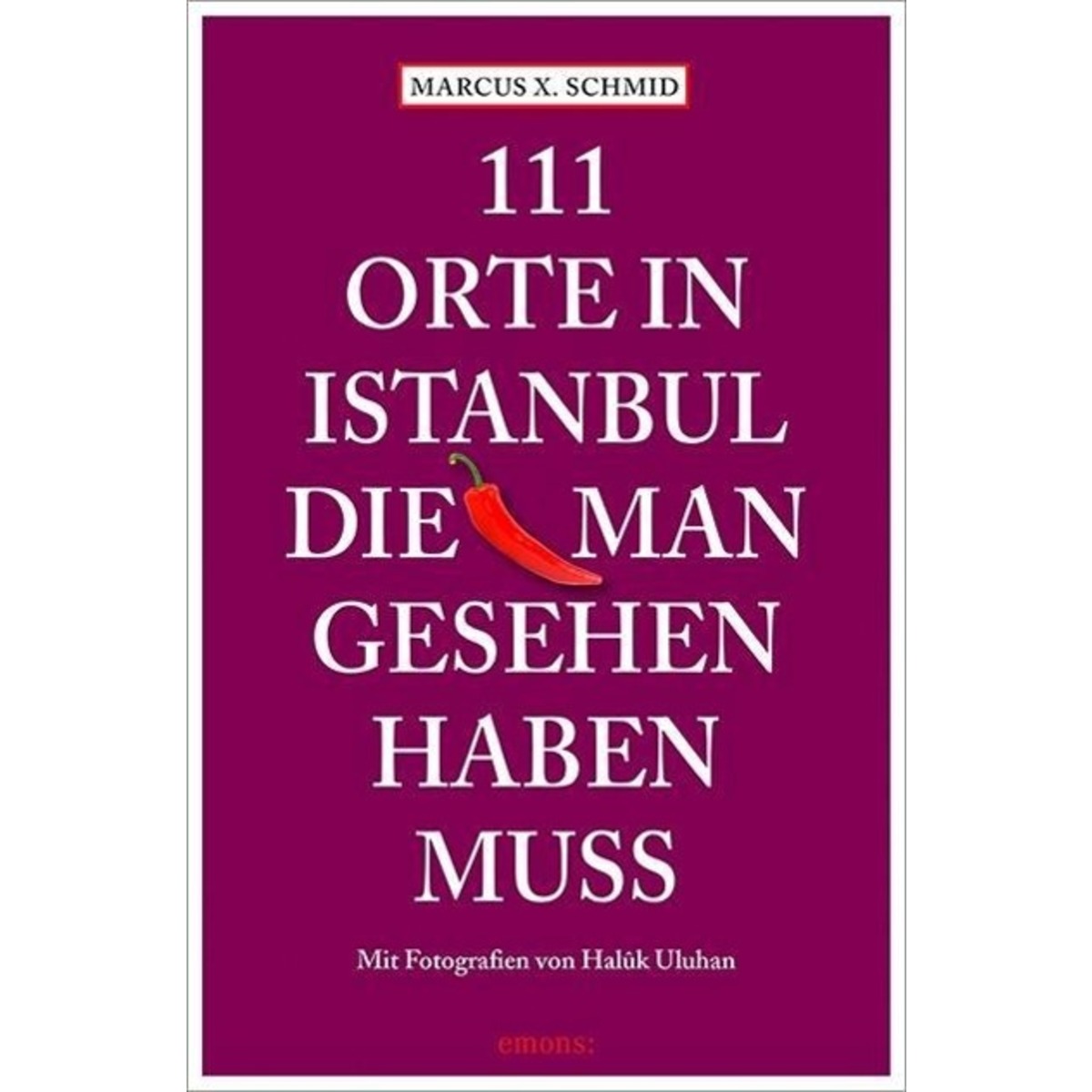 111 Orte in Istanbul, die man gesehen haben muss 111 Orte in Istanbul, die man gesehen haben muss von Emons Verlag