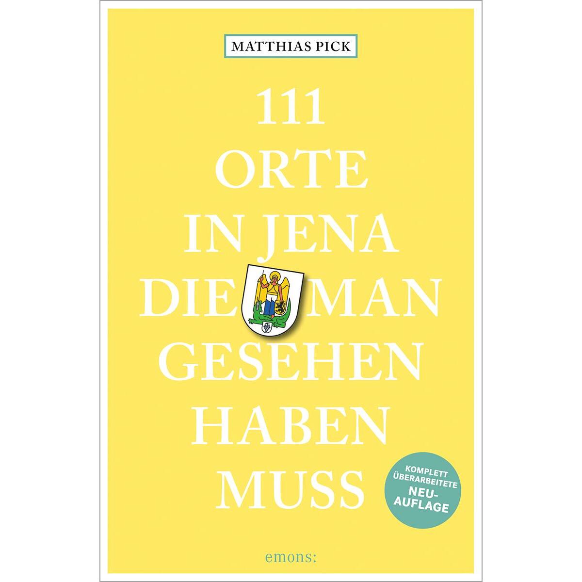111 Orte in Jena, die man gesehen haben muss von Emons Verlag
