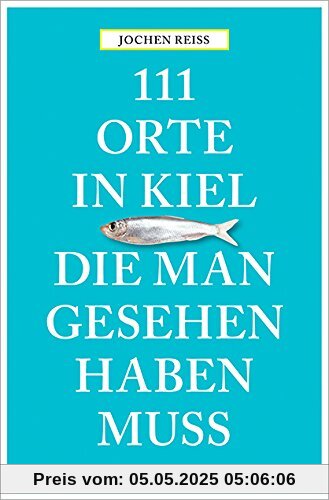 111 Orte in Kiel, die man gesehen haben muss