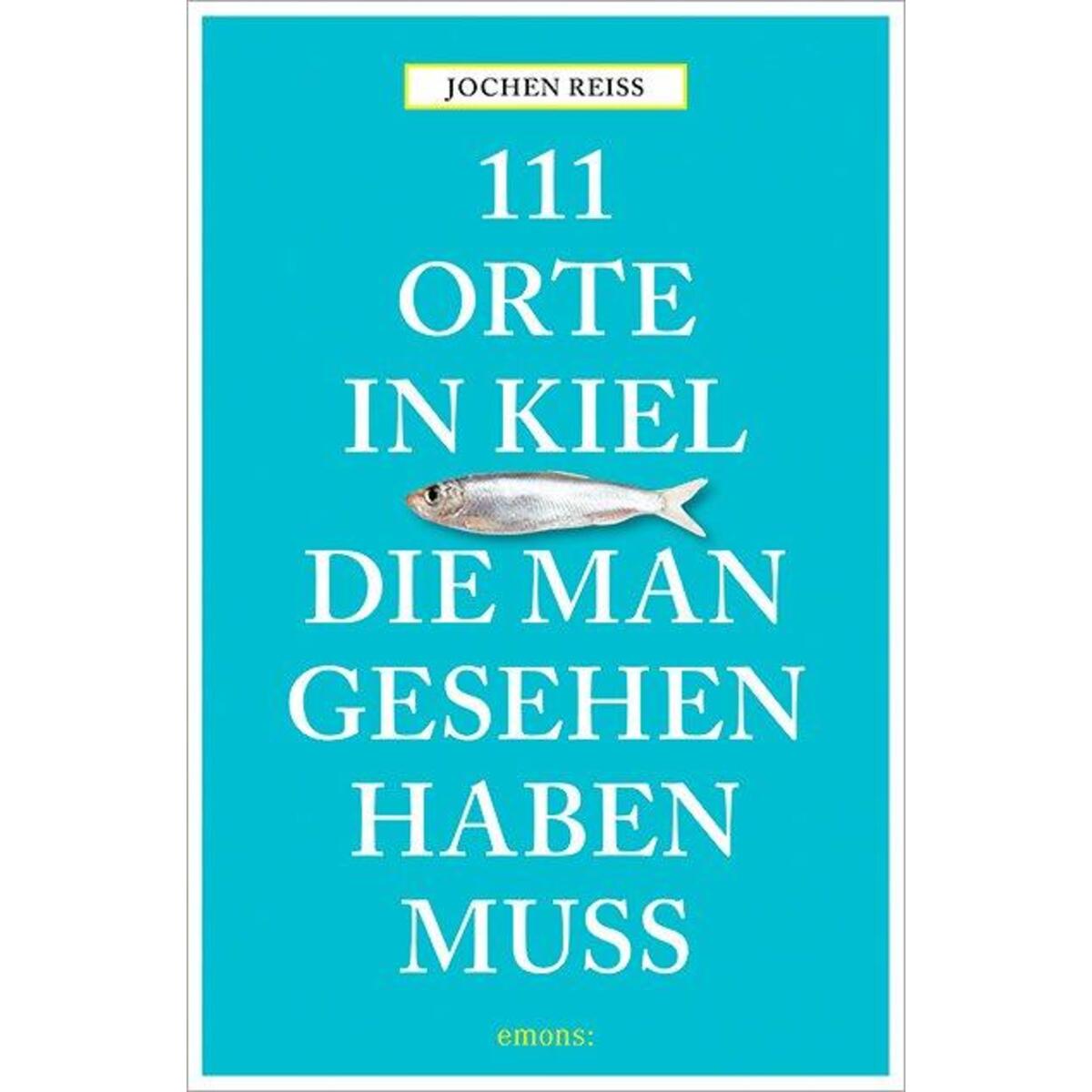 111 Orte in Kiel, die man gesehen haben muss von Emons Verlag