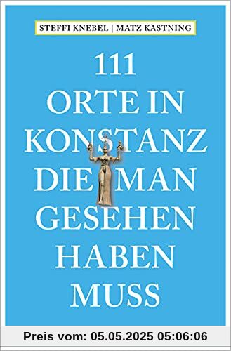 111 Orte in Konstanz, die man gesehen haben muss: Reiseführer 111 Orte in Konstanz, die man gesehen haben muss: Reiseführer