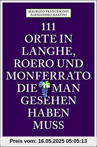 111 Orte in Langhe, Roero und Monferrato, die man gesehen haben muss: Reiseführer