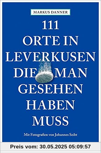 111 Orte in Leverkusen, die man gesehen haben muss 111 Orte in Leverkusen, die man gesehen haben muss