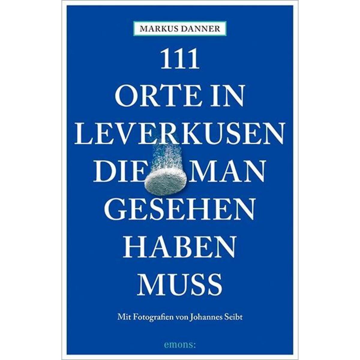 111 Orte in Leverkusen, die man gesehen haben muss von Emons Verlag