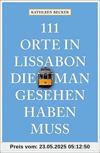 111 Orte in Lissabon, die man gesehen haben muss: Reiseführer