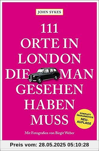 111 Orte in London, die man gesehen haben muss: Reiseführer, überarbeitete Neuauflage