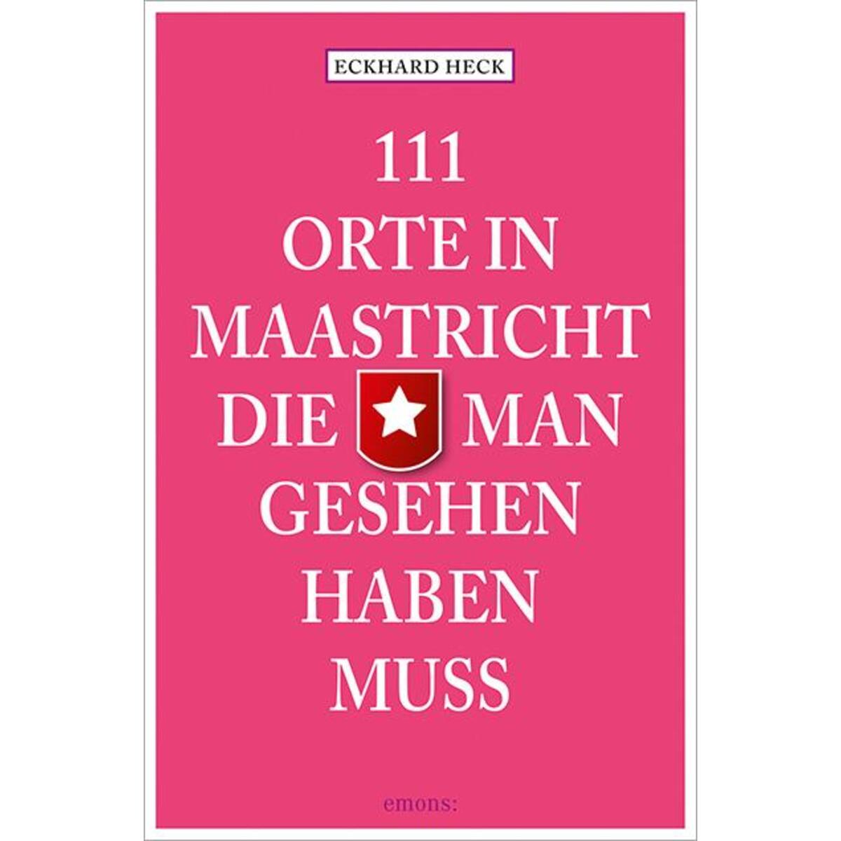 111 Orte in Maastricht, die man gesehen haben muss von Emons Verlag