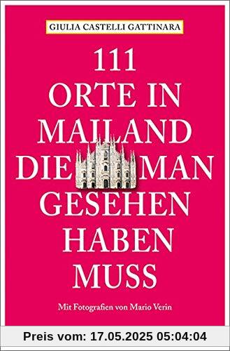 111 Orte in Mailand, die man gesehen haben muss: Reiseführer