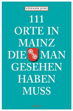 111 Orte in Mainz die man gesehen haben muss von Emons Verlag
