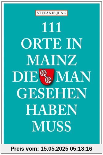 111 Orte in Mainz die man gesehen haben muss