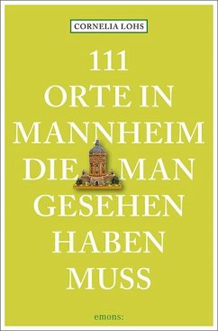 111 Orte in Mannheim, die man gesehen haben muss von Emons Verlag