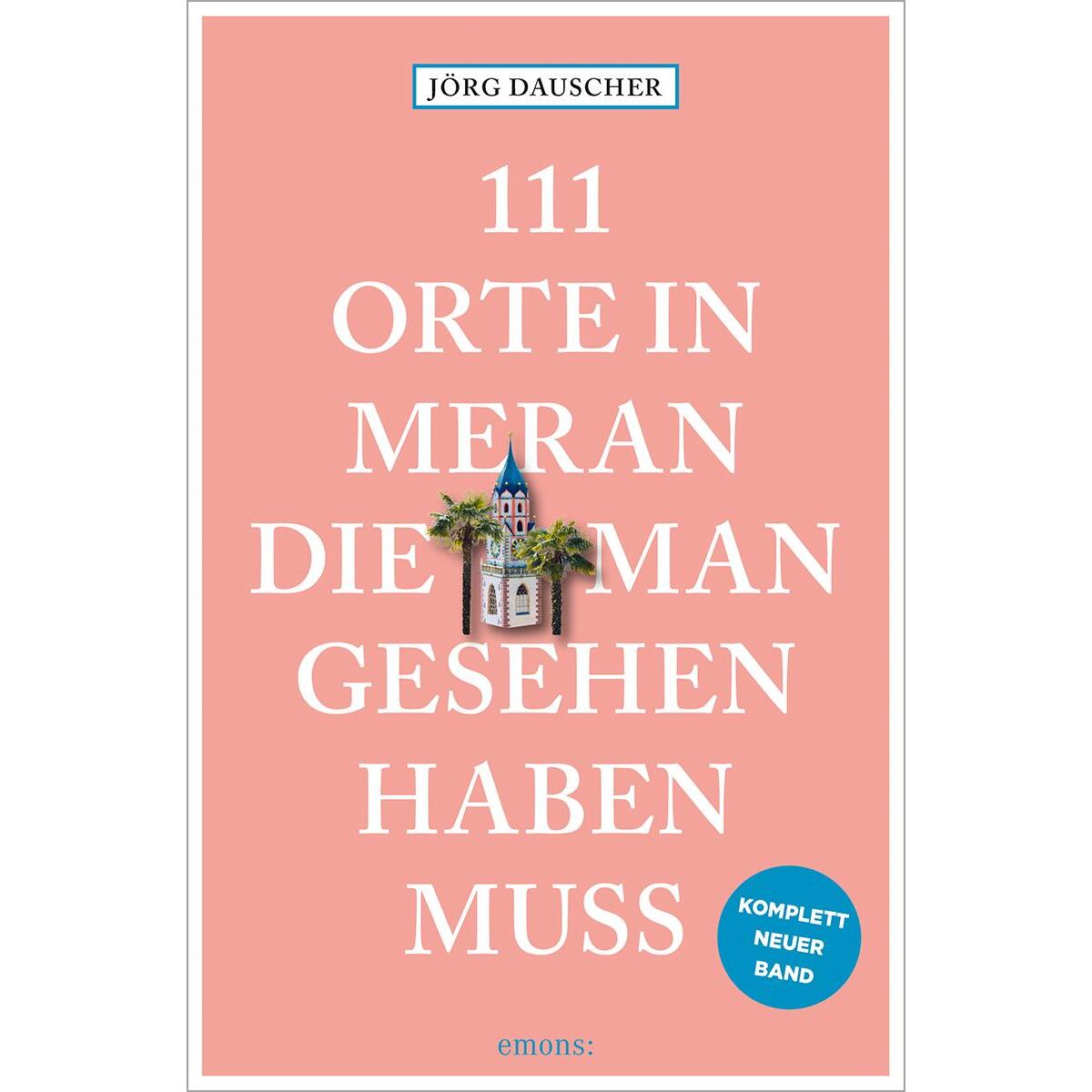 111 Orte in Meran, die man gesehen haben muss von Emons Verlag