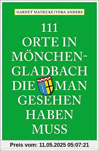 111 Orte in Mönchengladbach, die man gesehen haben muss: Reiseführer