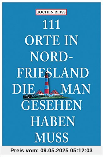 111 Orte in Nordfriesland, die man gesehen haben muss