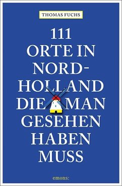 111 Orte in Nordholland, die man gesehen haben muss von Emons Verlag