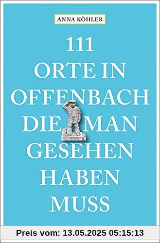 111 Orte in Offenbach, die man gesehen haben muss: Reiseführer: Reisefhrer