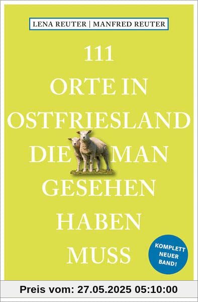 111 Orte in Ostfriesland, die man gesehen haben muss: Reiseführer, komplett neuer Band