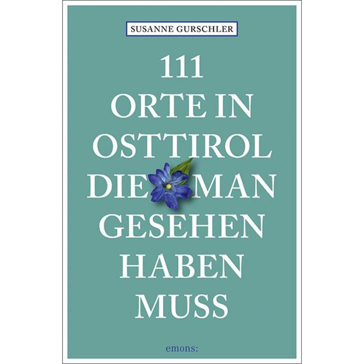 111 Orte in Osttirol, die man gesehen haben muss von Emons Verlag