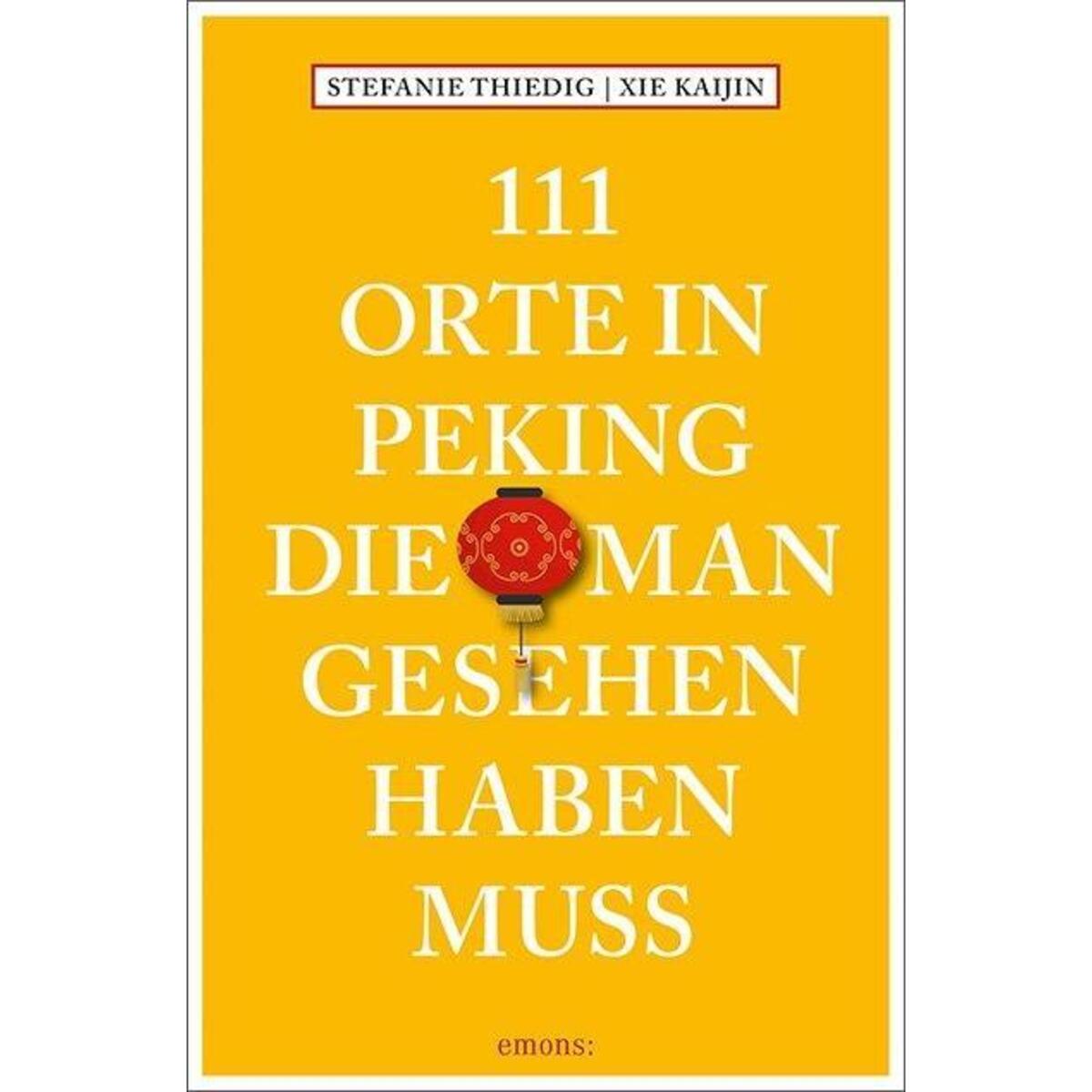 111 Orte in Peking, die man gesehen haben muss von Emons Verlag
