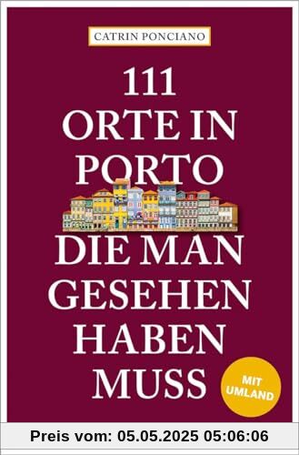 111 Orte in Porto, die man gesehen haben muss: Reiseführer