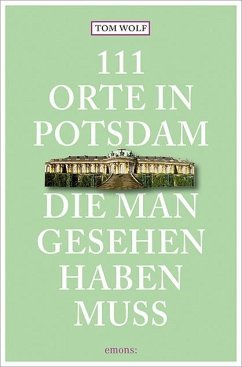 111 Orte in Potsdam, die man gesehen haben muss von Emons Verlag