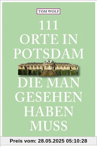 111 Orte in Potsdam, die man gesehen haben muss