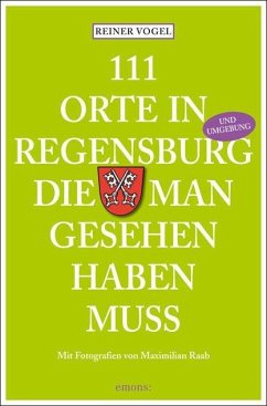 111 Orte in Regensburg die man gesehen haben muss von Emons Verlag