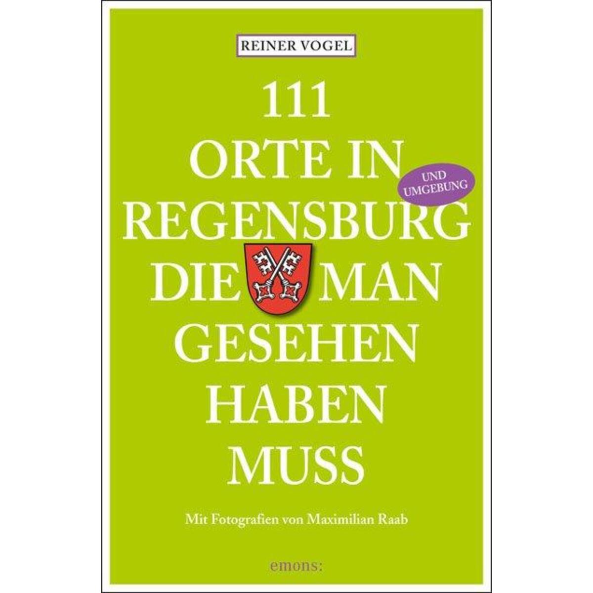 111 Orte in Regensburg die man gesehen haben muss von Emons Verlag